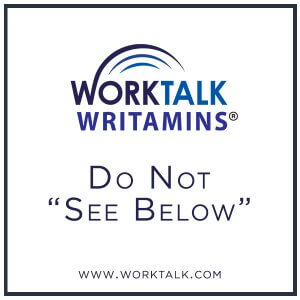 Worktalk Writamins: Do Not See Below