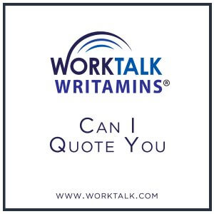Worktalk Writamins: Can I Quote You