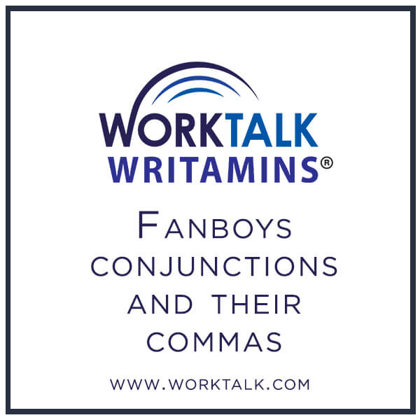 Worktalk Writamins: Fanboys Conjunctions and their Commas