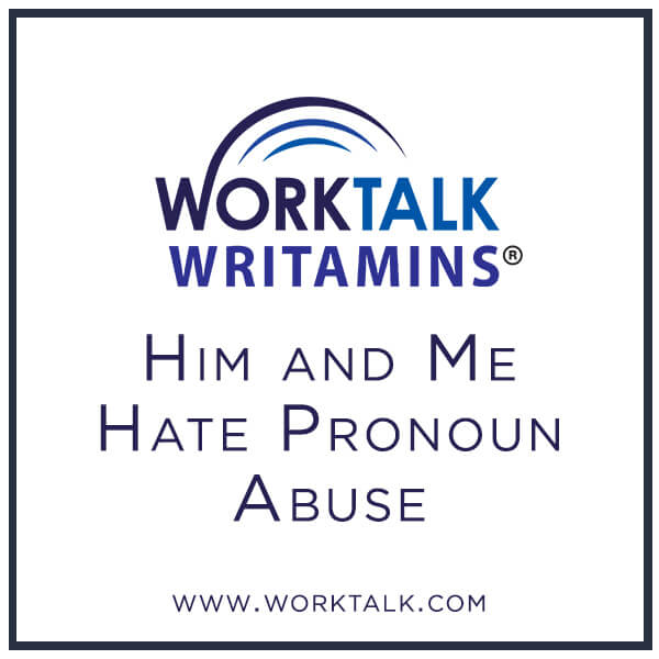 Worktalk Writamins: Him and Me Hate Prounouns