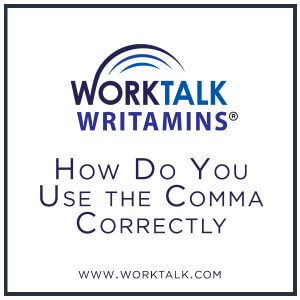 Worktalk Writamins: How do you use the comma correctly?