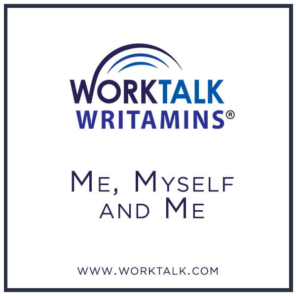 Worktalk Writamins: Me, myself, and me