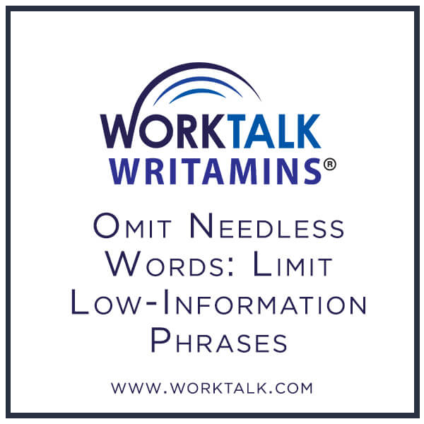 Worktalk Writamins: Omit needless words - limit low-information phrases