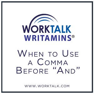 Worktalk Writamins: When to Use a Comma Before And